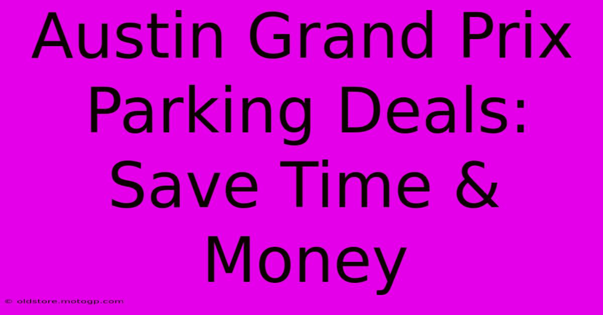 Austin Grand Prix Parking Deals: Save Time & Money