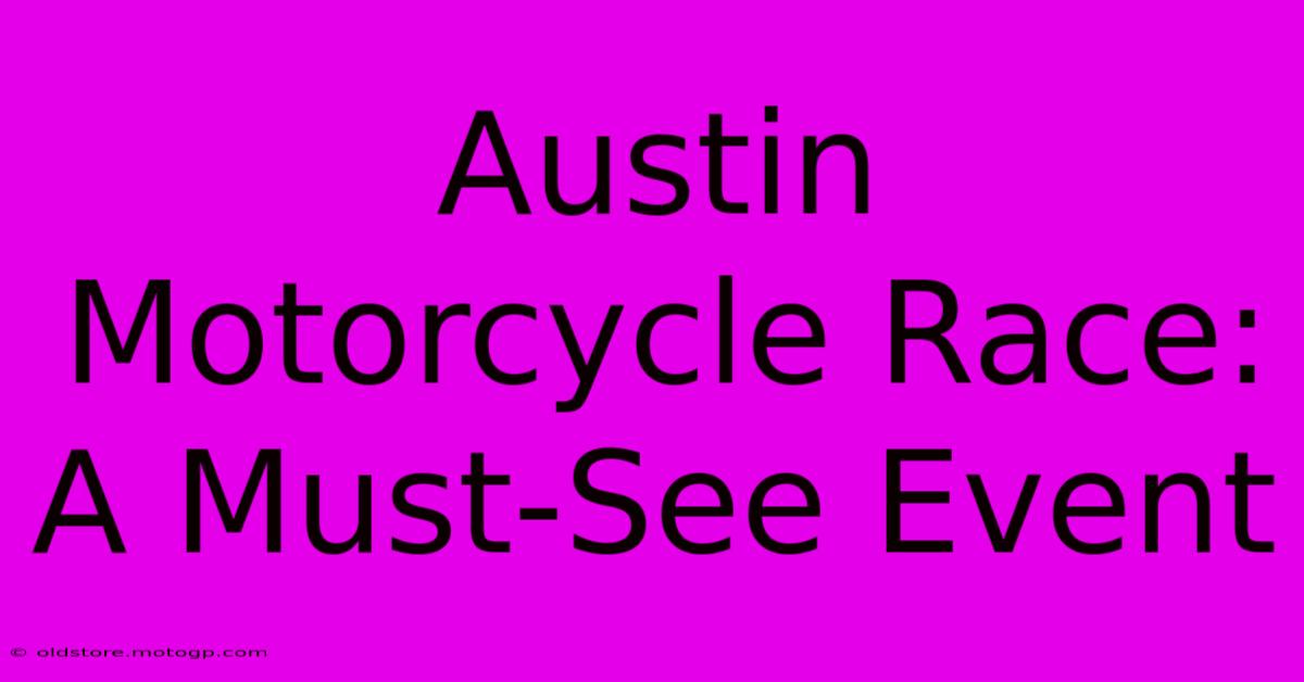 Austin Motorcycle Race: A Must-See Event