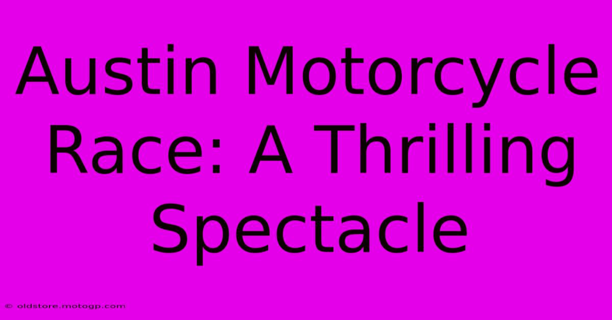 Austin Motorcycle Race: A Thrilling Spectacle