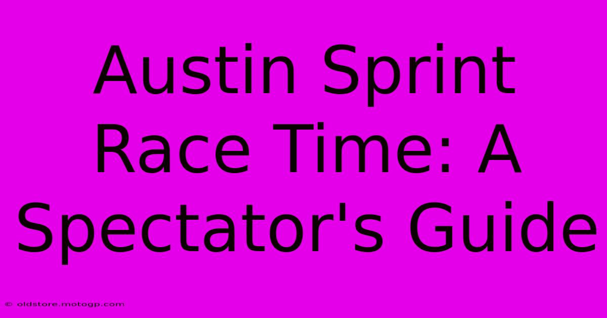 Austin Sprint Race Time: A Spectator's Guide