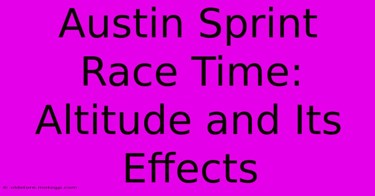 Austin Sprint Race Time: Altitude And Its Effects