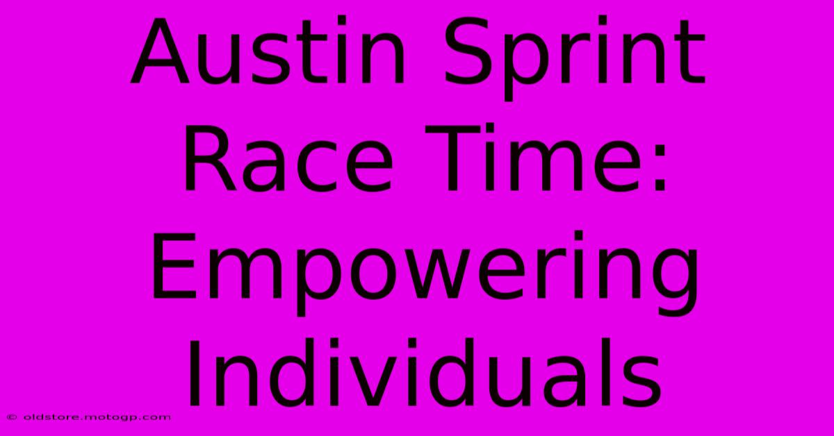 Austin Sprint Race Time: Empowering Individuals