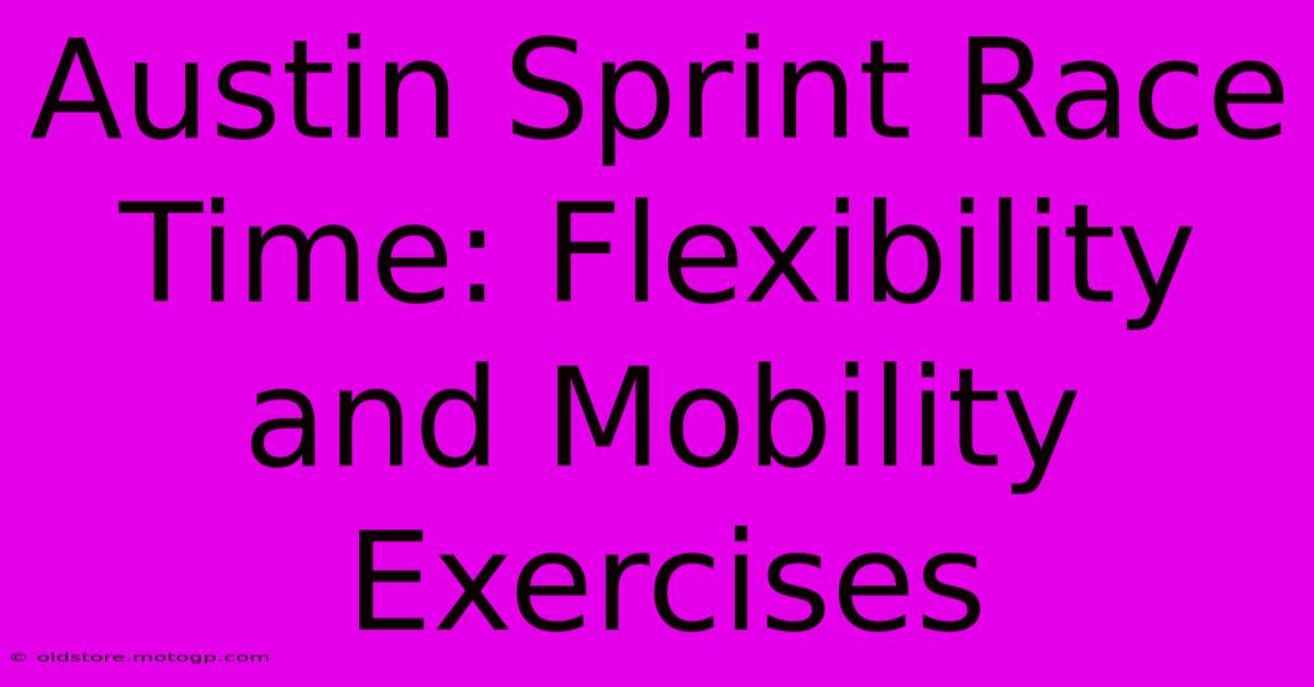 Austin Sprint Race Time: Flexibility And Mobility Exercises