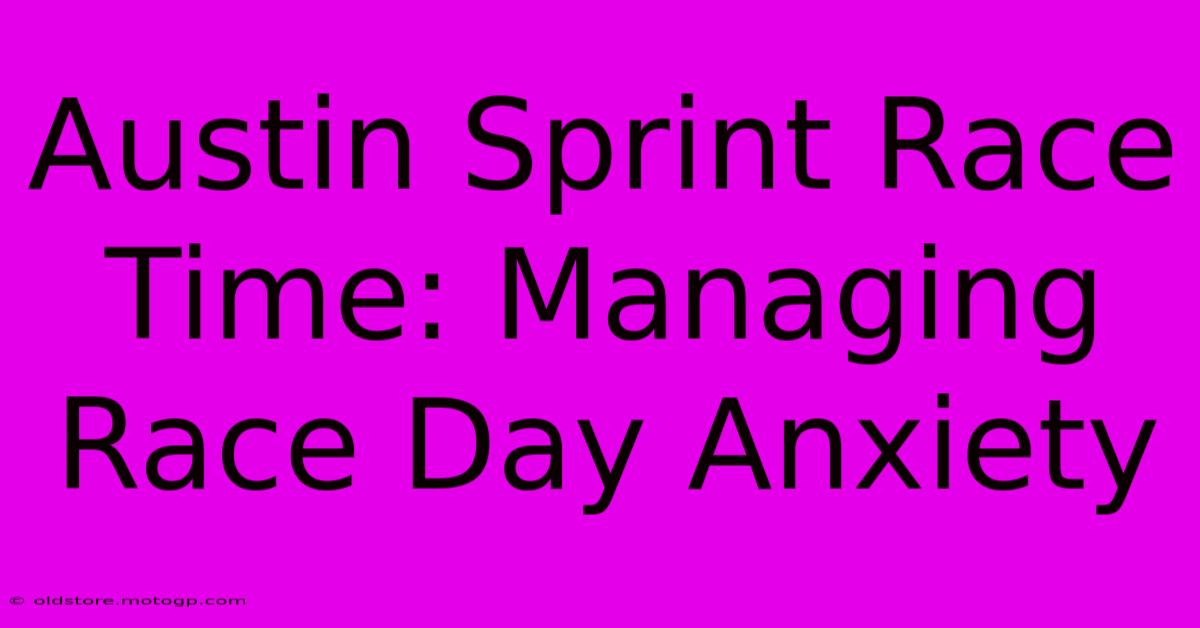 Austin Sprint Race Time: Managing Race Day Anxiety