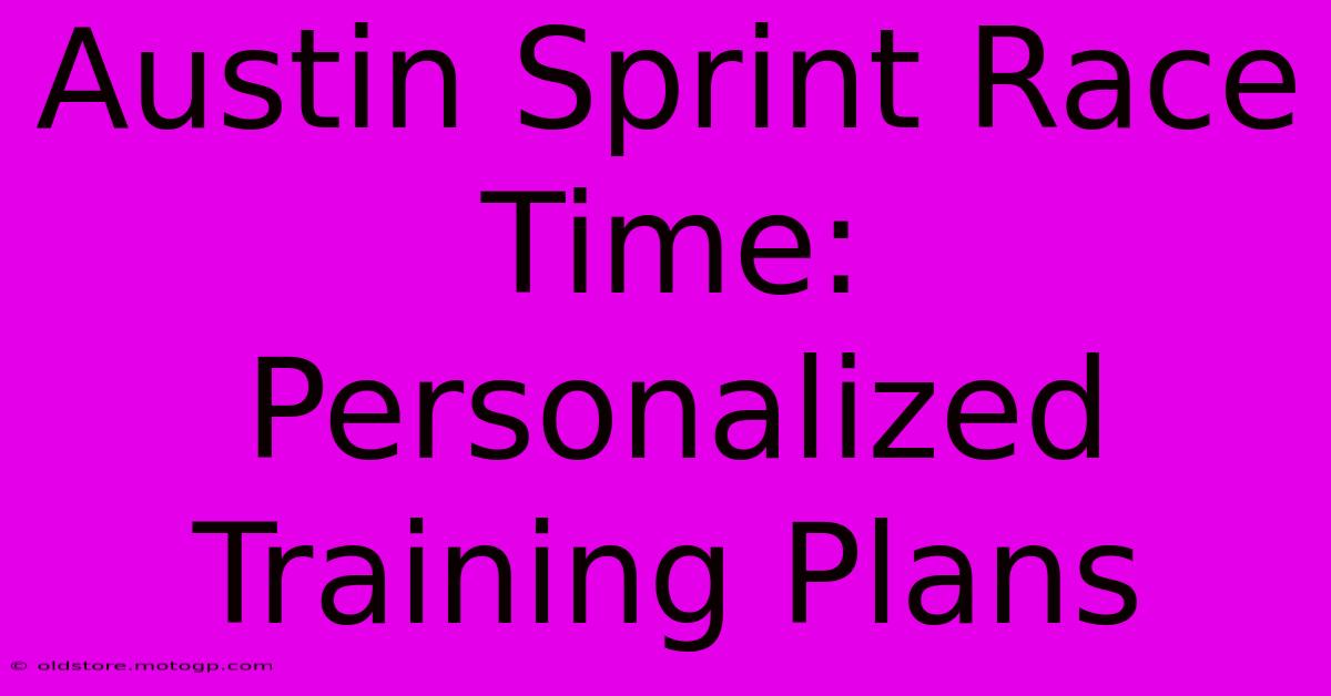 Austin Sprint Race Time: Personalized Training Plans