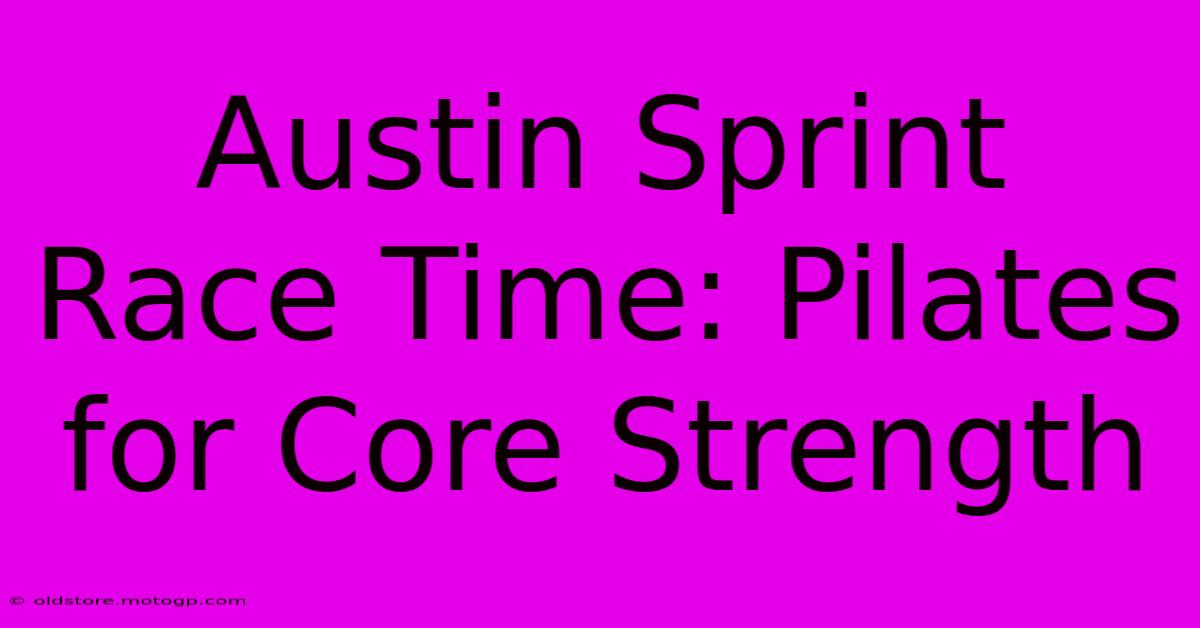 Austin Sprint Race Time: Pilates For Core Strength