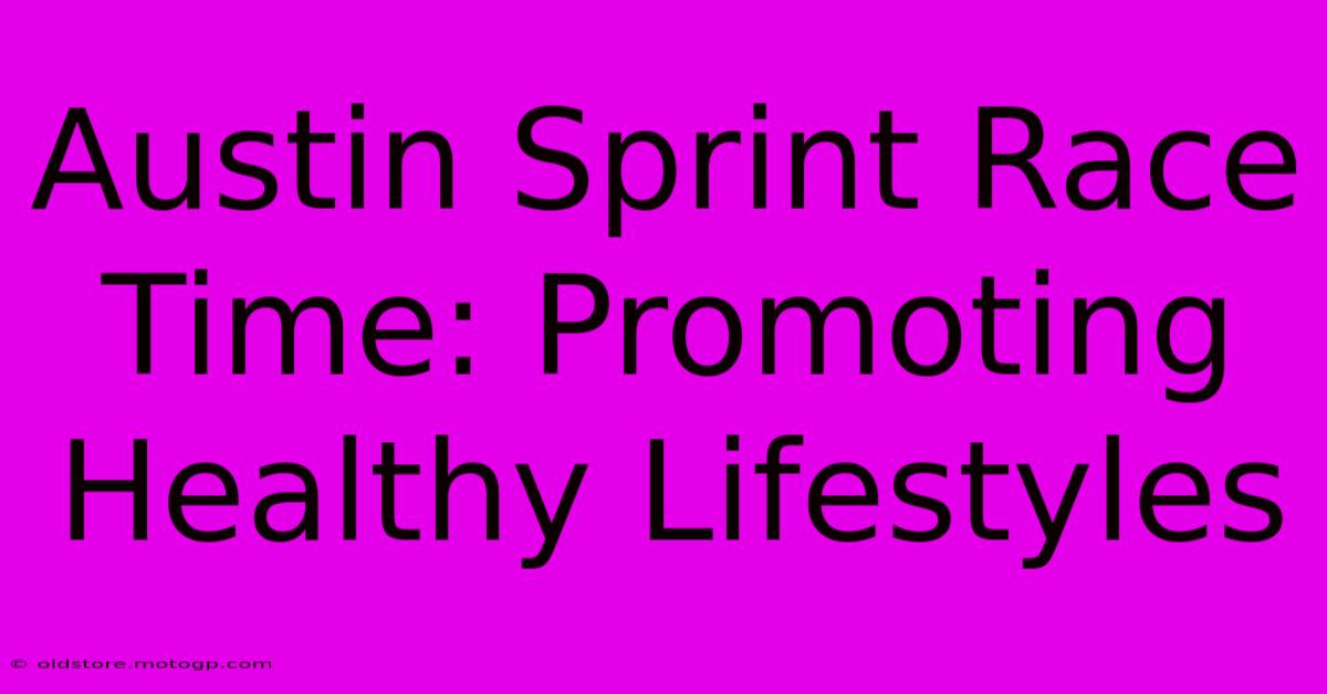 Austin Sprint Race Time: Promoting Healthy Lifestyles