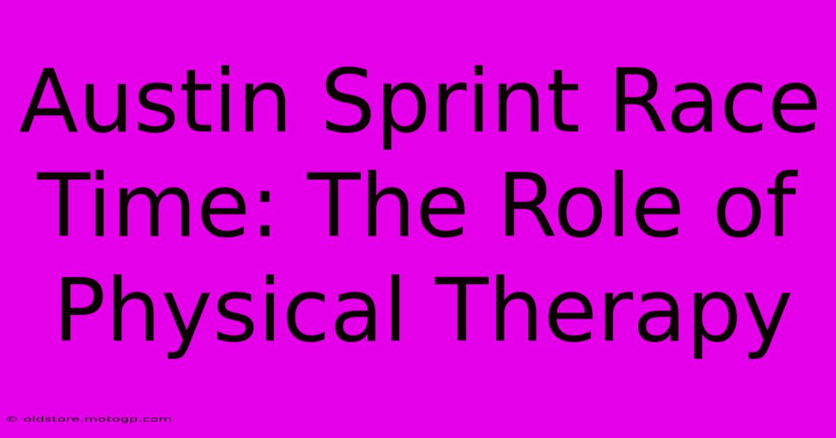 Austin Sprint Race Time: The Role Of Physical Therapy