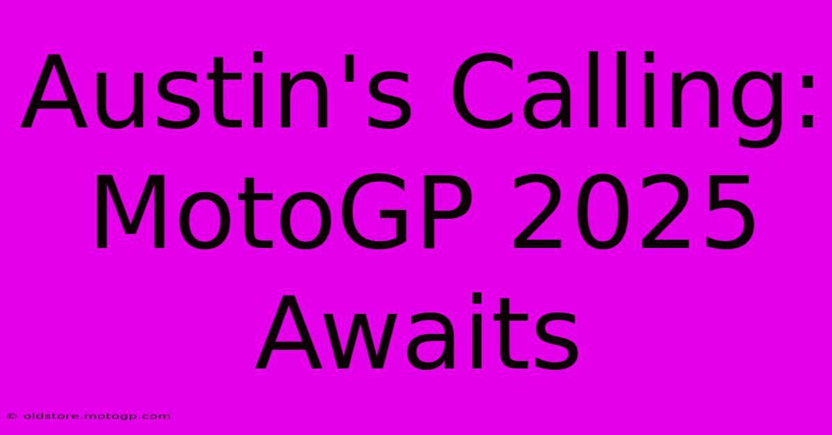 Austin's Calling: MotoGP 2025 Awaits