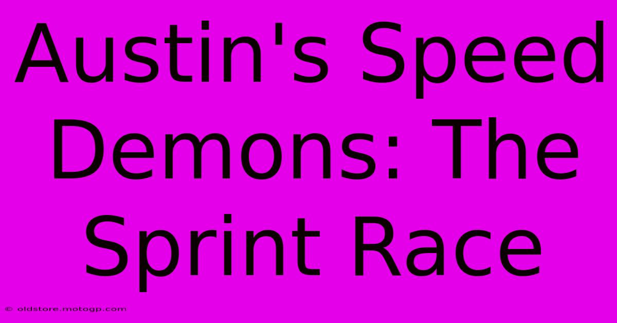 Austin's Speed Demons: The Sprint Race