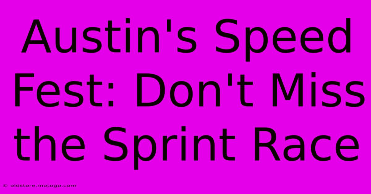 Austin's Speed Fest: Don't Miss The Sprint Race