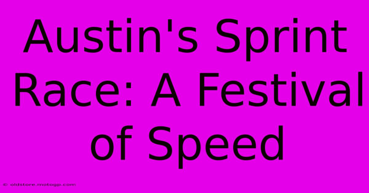 Austin's Sprint Race: A Festival Of Speed