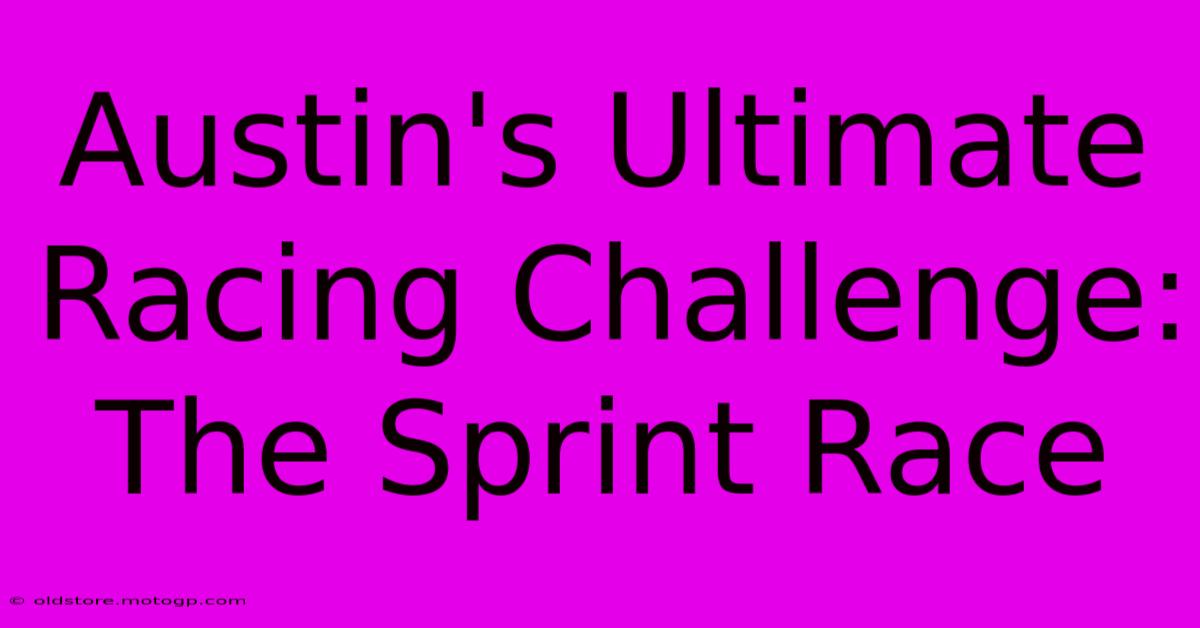 Austin's Ultimate Racing Challenge: The Sprint Race