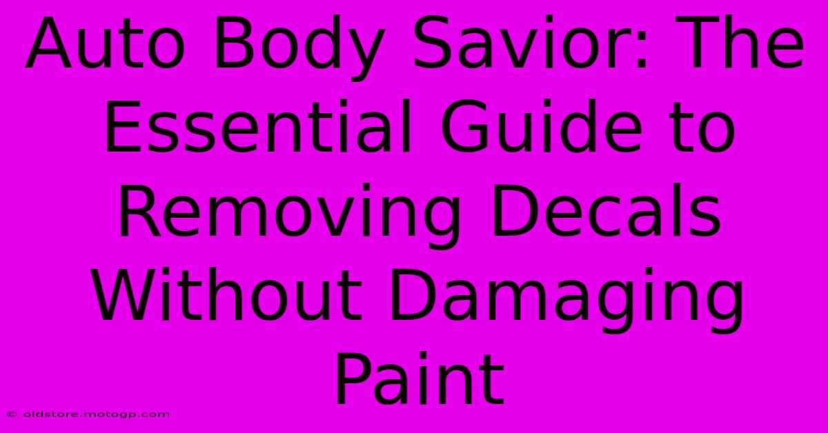 Auto Body Savior: The Essential Guide To Removing Decals Without Damaging Paint