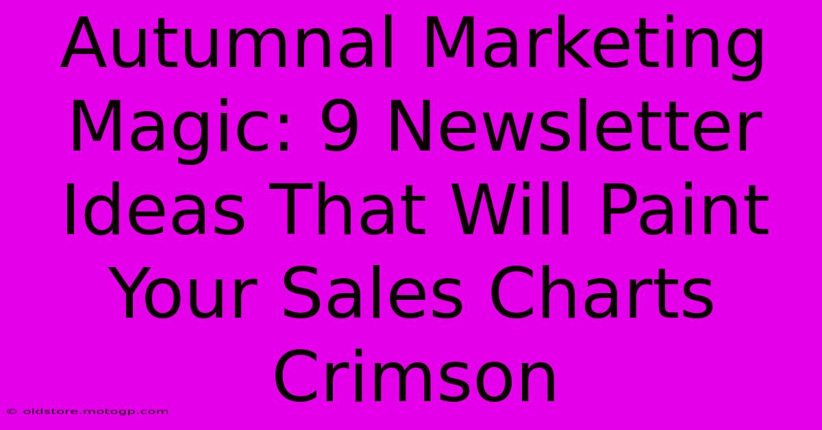 Autumnal Marketing Magic: 9 Newsletter Ideas That Will Paint Your Sales Charts Crimson