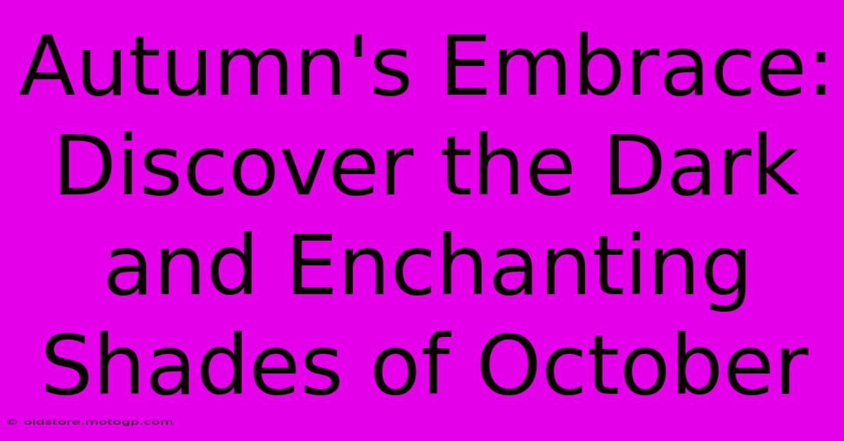 Autumn's Embrace: Discover The Dark And Enchanting Shades Of October