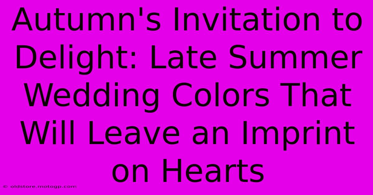 Autumn's Invitation To Delight: Late Summer Wedding Colors That Will Leave An Imprint On Hearts