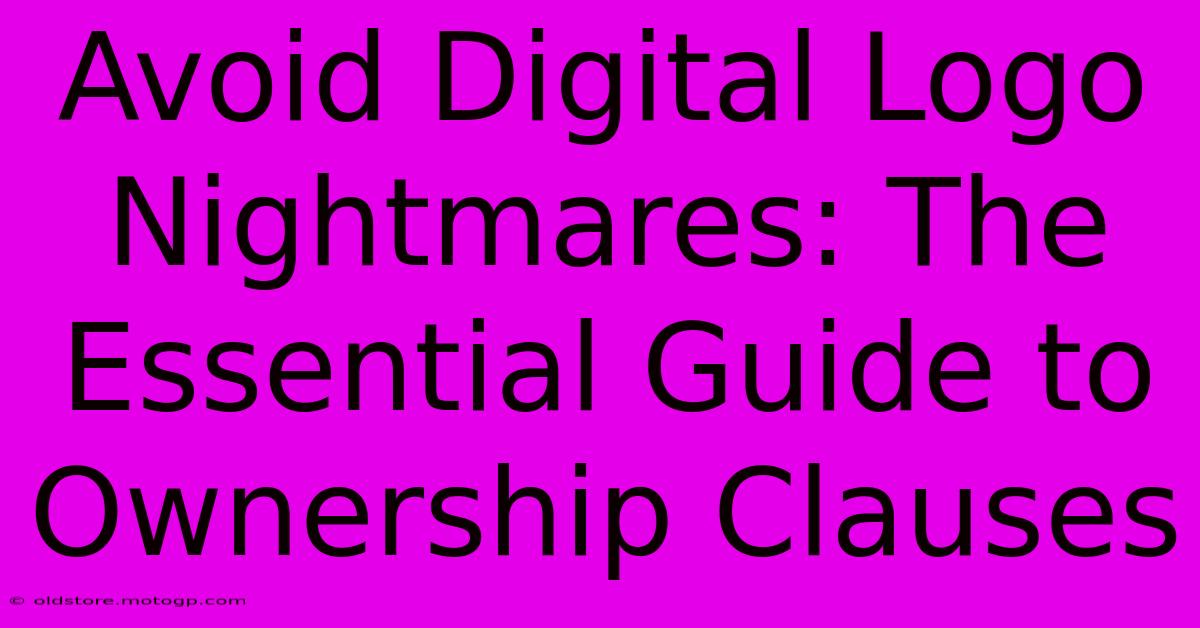 Avoid Digital Logo Nightmares: The Essential Guide To Ownership Clauses