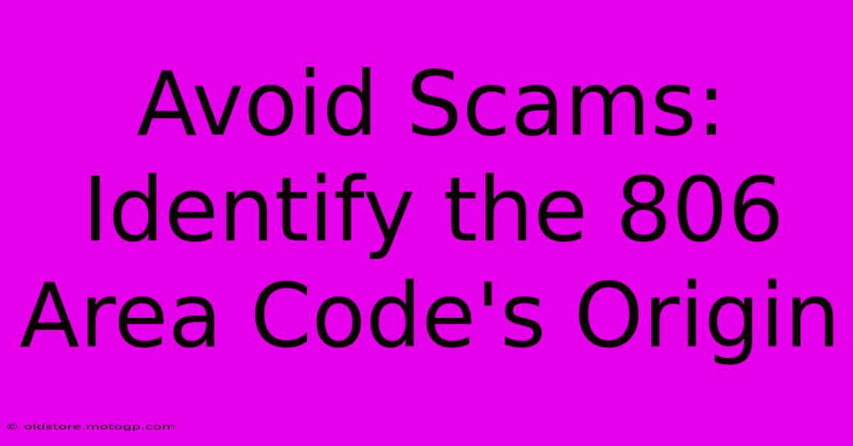 Avoid Scams: Identify The 806 Area Code's Origin