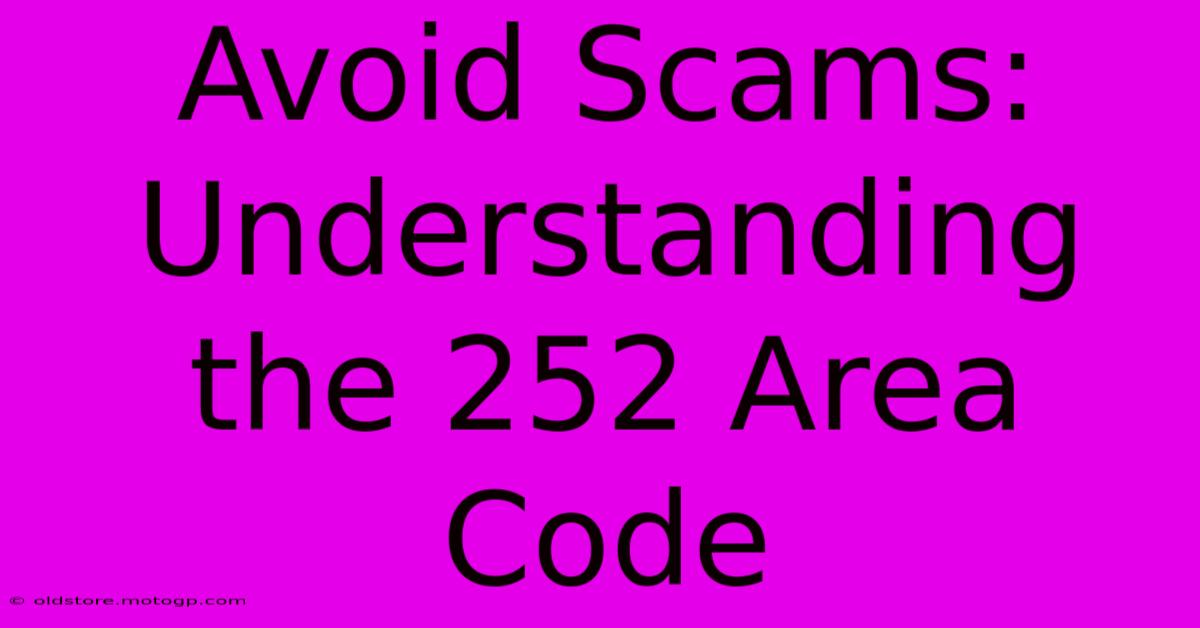 Avoid Scams: Understanding The 252 Area Code