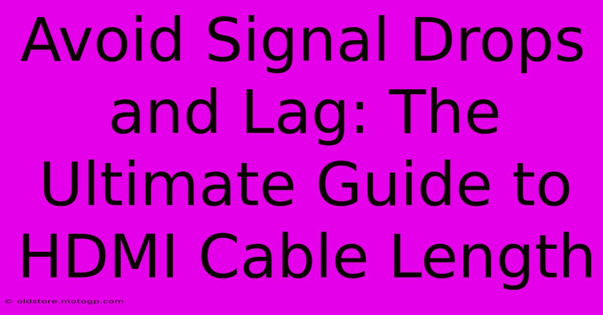 Avoid Signal Drops And Lag: The Ultimate Guide To HDMI Cable Length