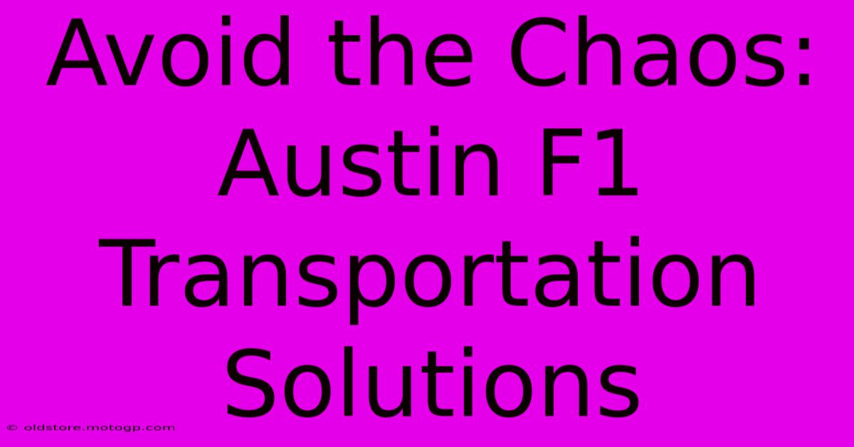 Avoid The Chaos: Austin F1 Transportation Solutions