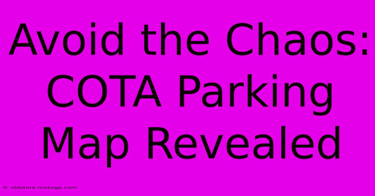 Avoid The Chaos: COTA Parking Map Revealed