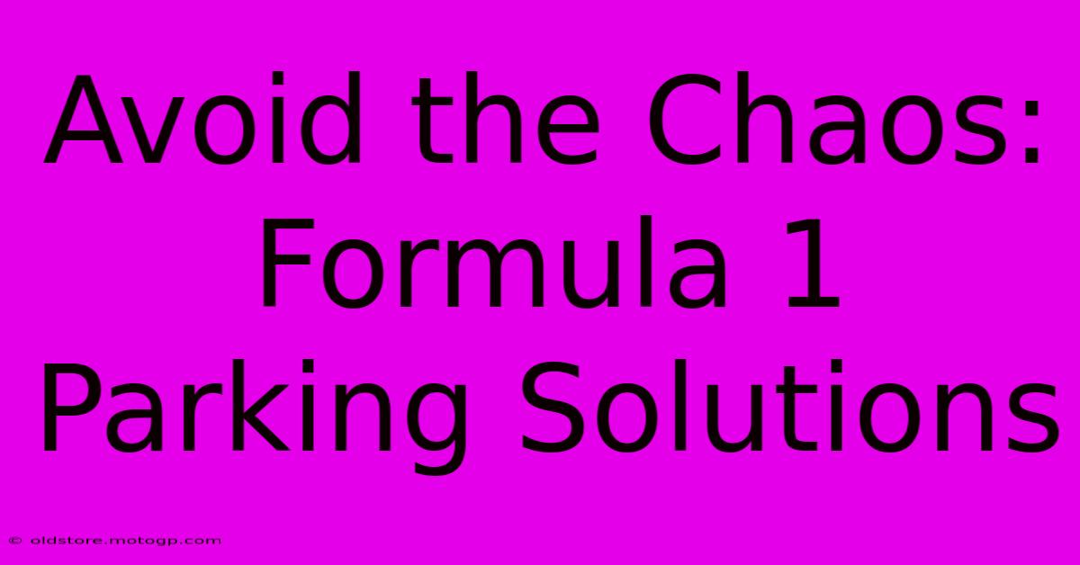 Avoid The Chaos: Formula 1 Parking Solutions