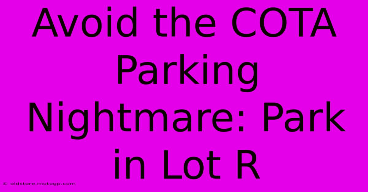 Avoid The COTA Parking Nightmare: Park In Lot R