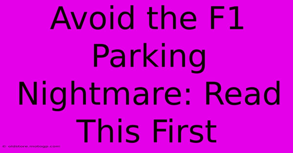 Avoid The F1 Parking Nightmare: Read This First