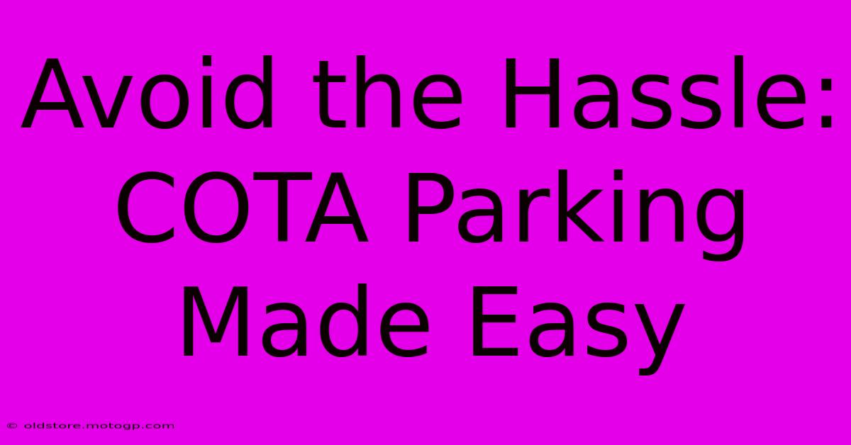 Avoid The Hassle: COTA Parking Made Easy