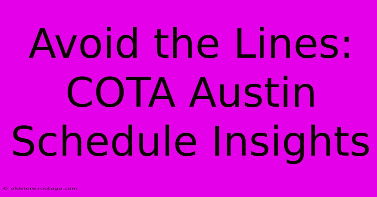 Avoid The Lines: COTA Austin Schedule Insights