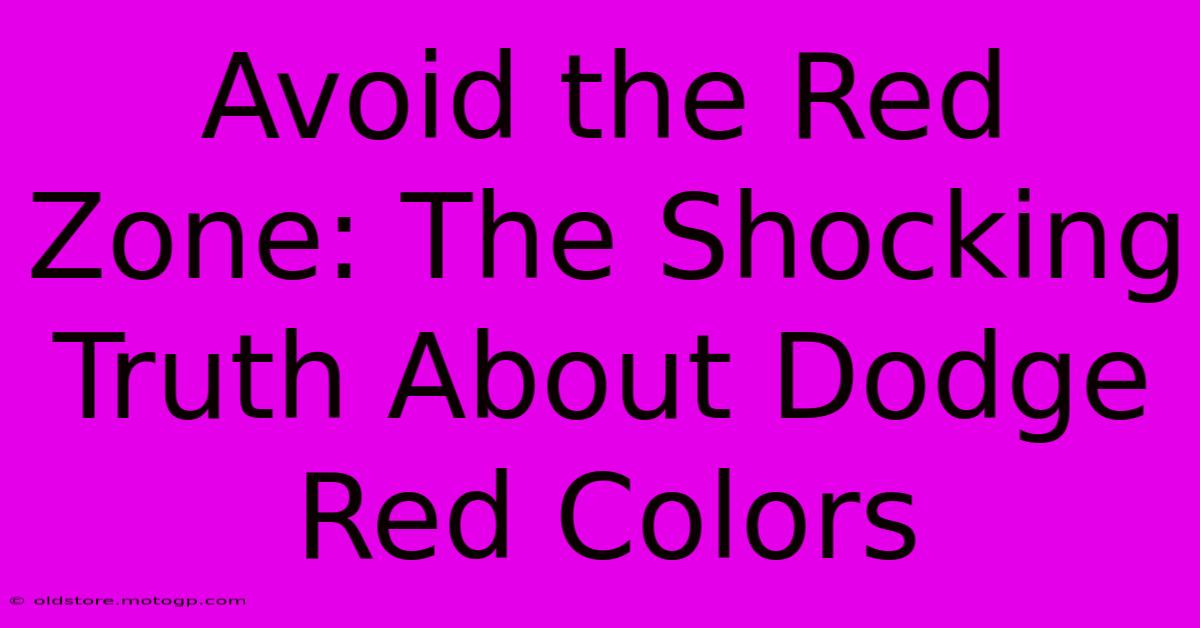 Avoid The Red Zone: The Shocking Truth About Dodge Red Colors