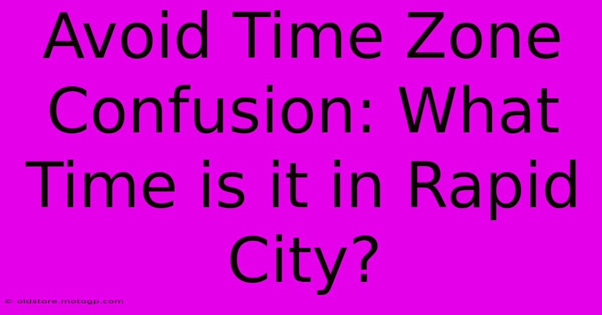 Avoid Time Zone Confusion: What Time Is It In Rapid City?