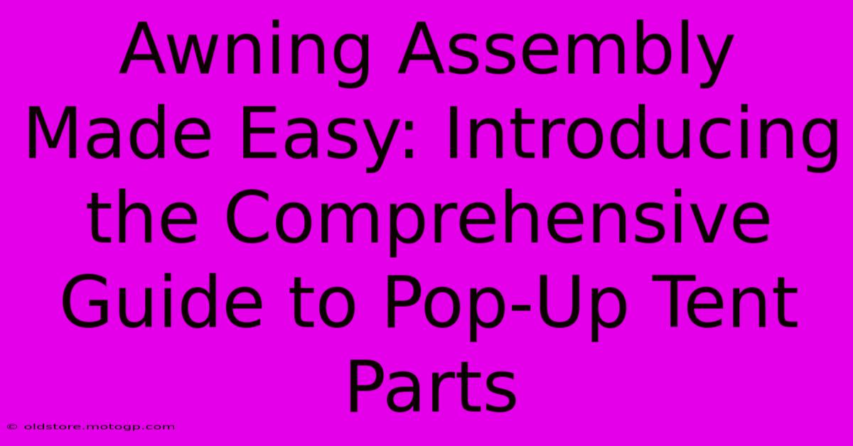 Awning Assembly Made Easy: Introducing The Comprehensive Guide To Pop-Up Tent Parts