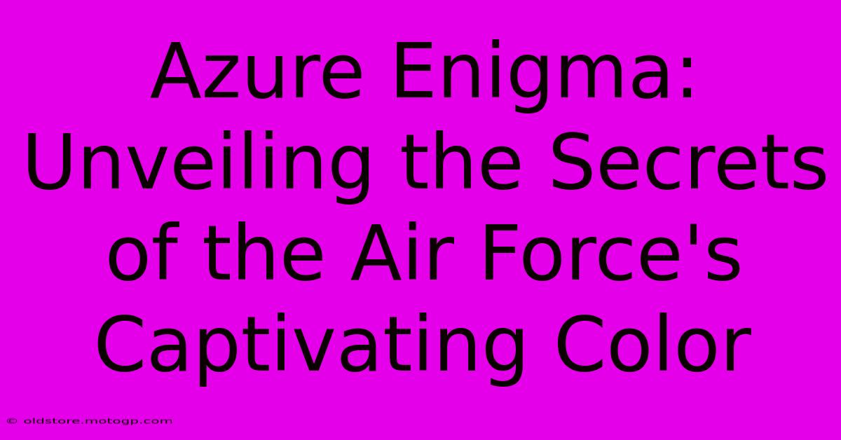 Azure Enigma: Unveiling The Secrets Of The Air Force's Captivating Color