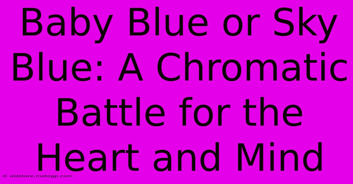 Baby Blue Or Sky Blue: A Chromatic Battle For The Heart And Mind