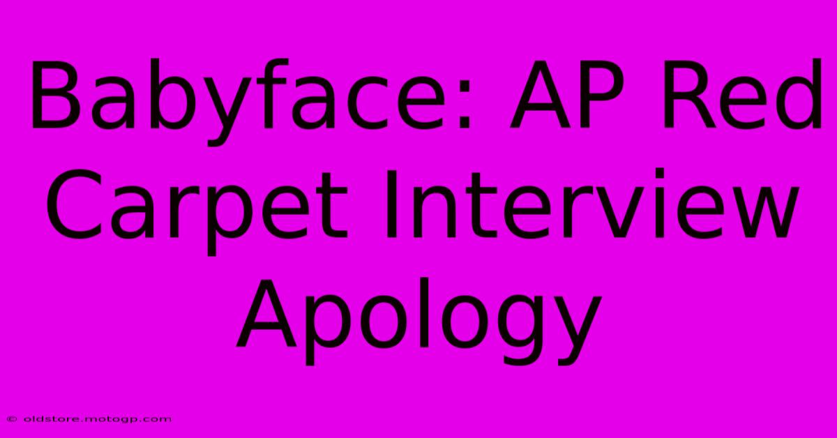 Babyface: AP Red Carpet Interview Apology