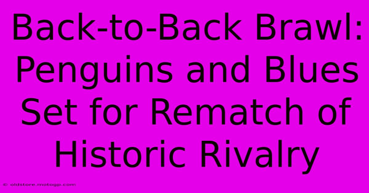 Back-to-Back Brawl: Penguins And Blues Set For Rematch Of Historic Rivalry