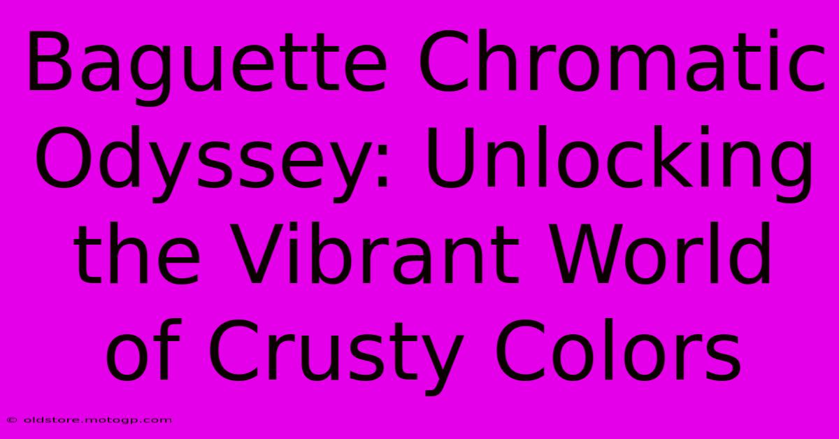 Baguette Chromatic Odyssey: Unlocking The Vibrant World Of Crusty Colors