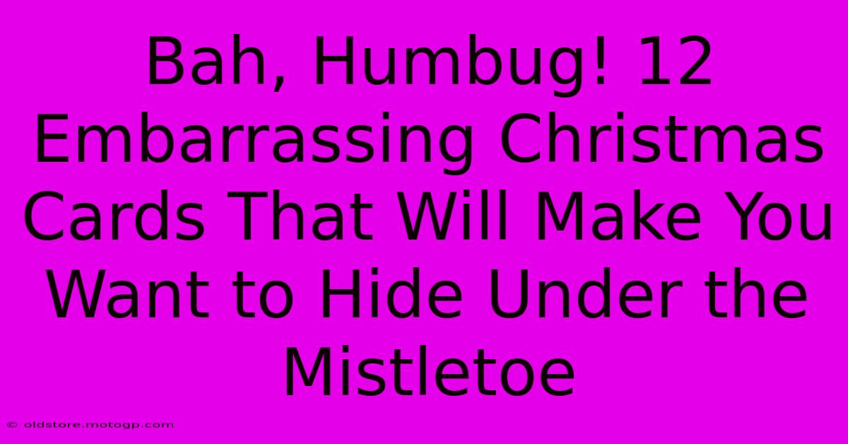 Bah, Humbug! 12 Embarrassing Christmas Cards That Will Make You Want To Hide Under The Mistletoe