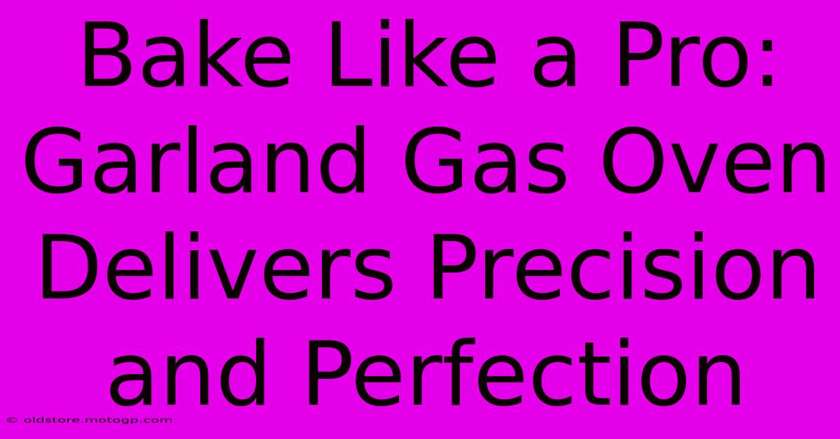 Bake Like A Pro: Garland Gas Oven Delivers Precision And Perfection