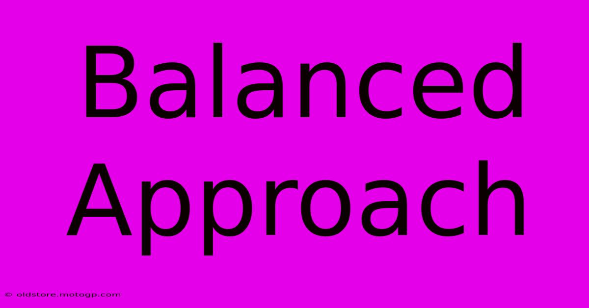 Balanced Approach