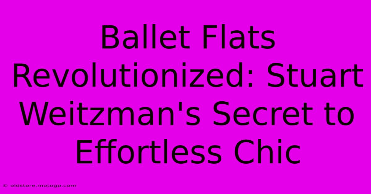 Ballet Flats Revolutionized: Stuart Weitzman's Secret To Effortless Chic