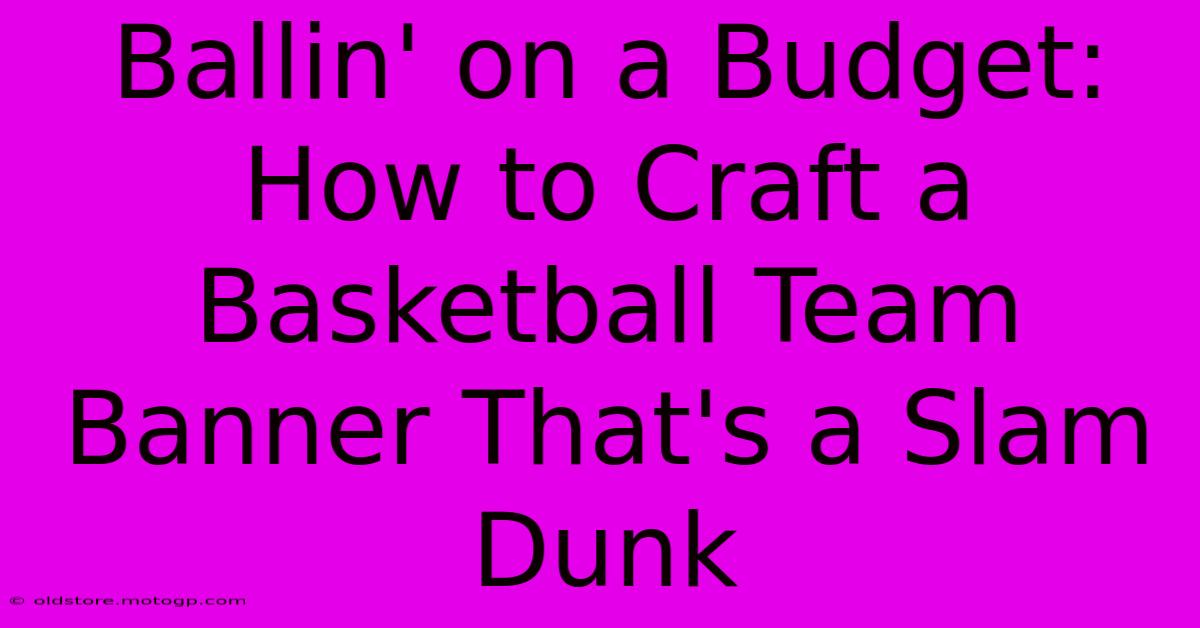 Ballin' On A Budget: How To Craft A Basketball Team Banner That's A Slam Dunk