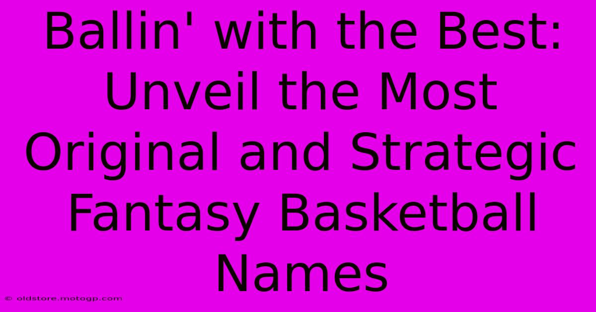 Ballin' With The Best: Unveil The Most Original And Strategic Fantasy Basketball Names