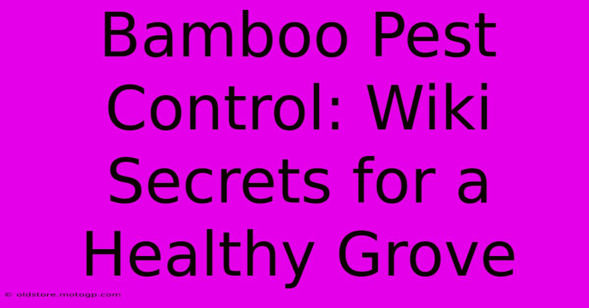 Bamboo Pest Control: Wiki Secrets For A Healthy Grove