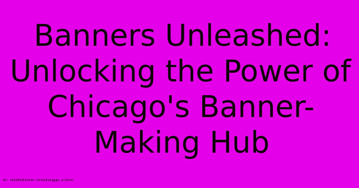 Banners Unleashed: Unlocking The Power Of Chicago's Banner-Making Hub