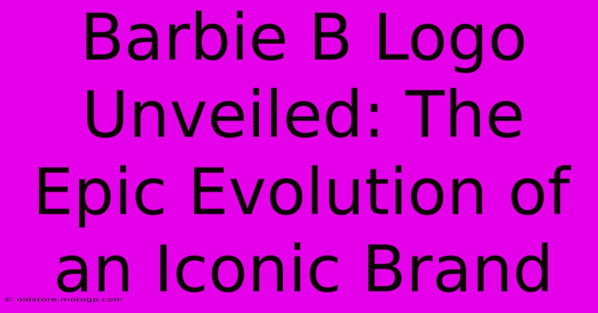 Barbie B Logo Unveiled: The Epic Evolution Of An Iconic Brand