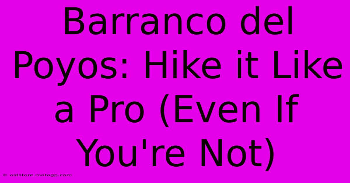 Barranco Del Poyos: Hike It Like A Pro (Even If You're Not)